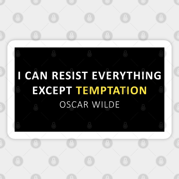 Oscar Wilde Quote - I can resist everything except temptation Magnet by PrimalWarfare